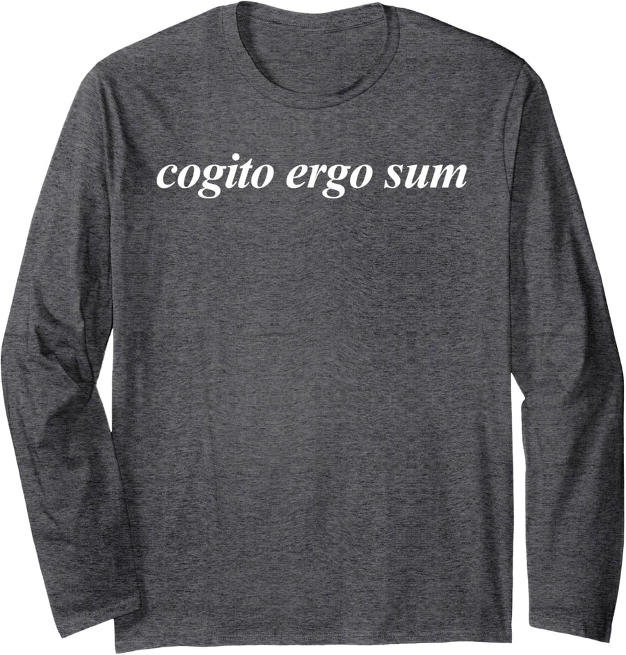 Cogito Ergo Sum I Think Therefore I Am Philosophy Lovers Long Sleeve T-Shirt - Adult Unisex Dark Heather Grey