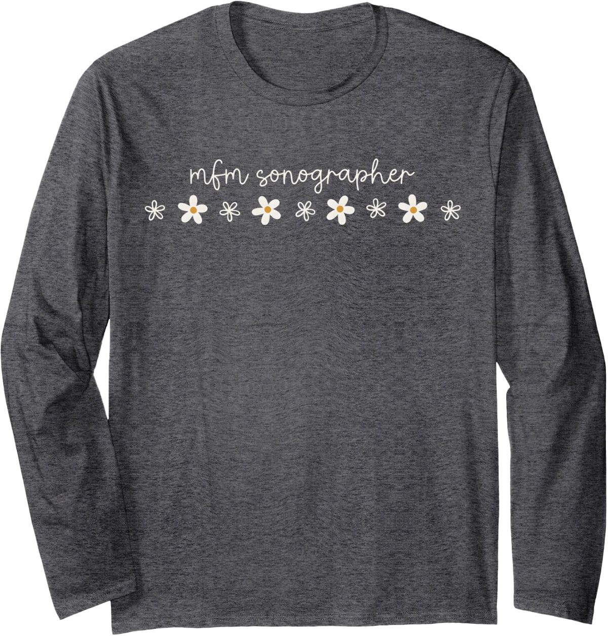 MFM Sonographer ER Nurse, Ped Nurse Crewneck Long Sleeve T-Shirt - Adult Unisex Dark Heather Grey