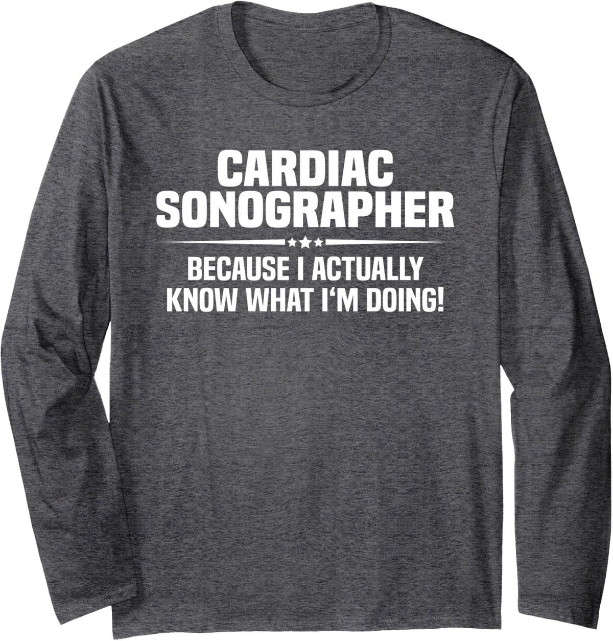 Cardiac Sonographer What I'm Doing Long Sleeve T-Shirt - Adult Unisex Dark Heather Grey