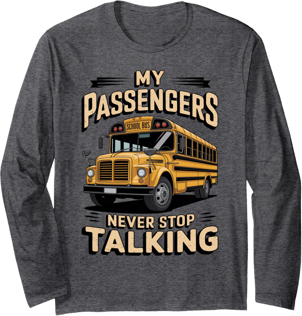 Passengers Never Talking Teacher Student School Bus Long Sleeve T-Shirt - Adult Unisex Dark Heather Grey