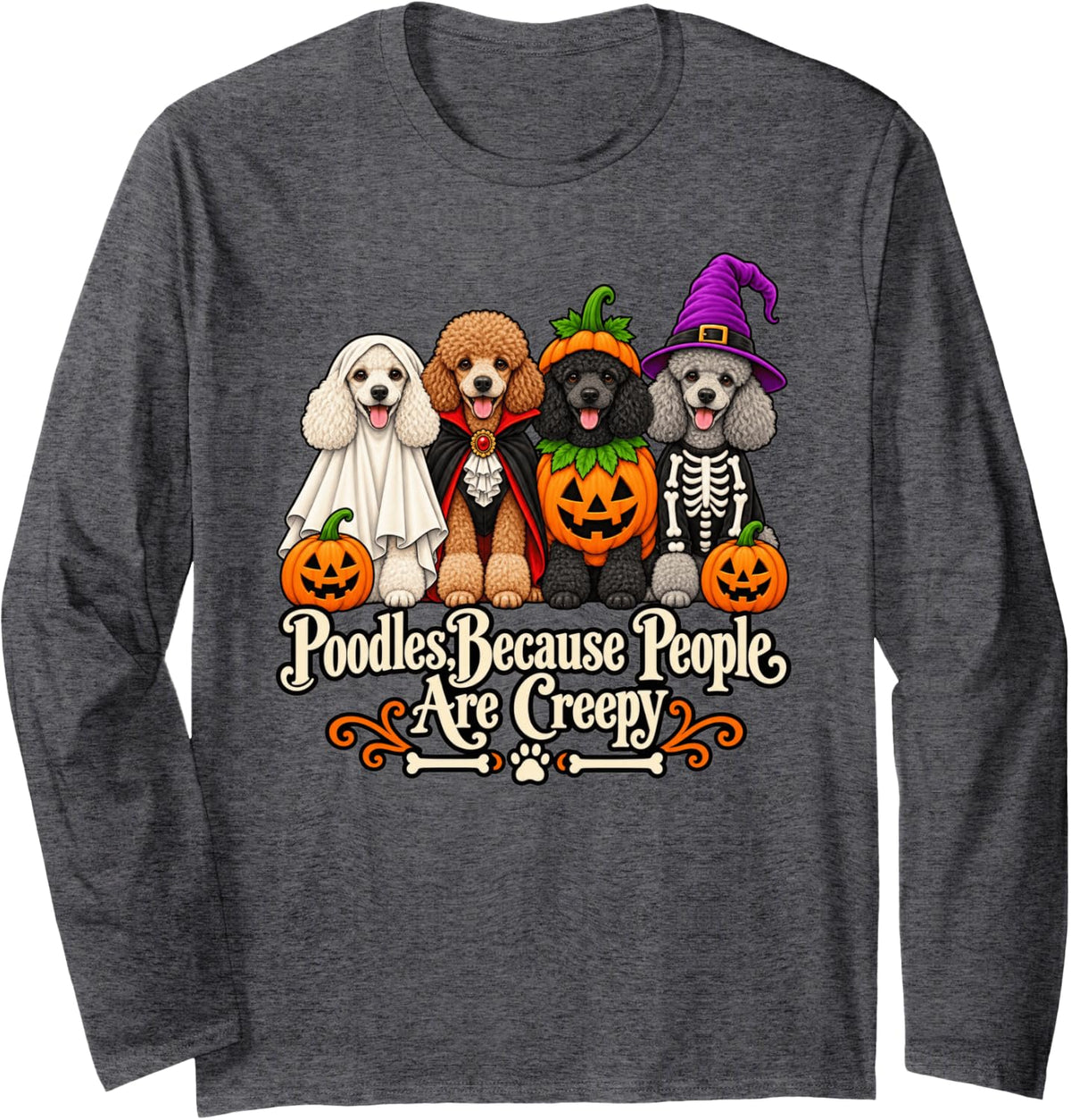 Poodle Because People are Creepy Halloween Long Sleeve T-Shirt - Adult Unisex Dark Heather Grey