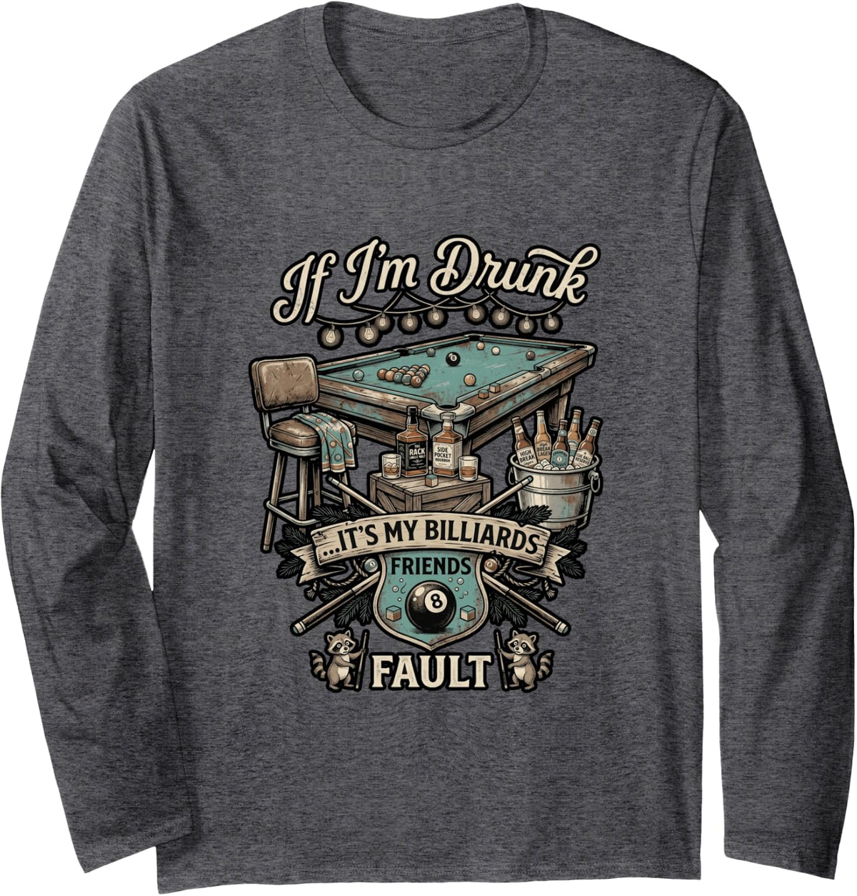 Cool If I'm Drunk It's My Billiards Friends Fault Pool Long Sleeve T-Shirt - Adult Unisex Dark Heather Grey