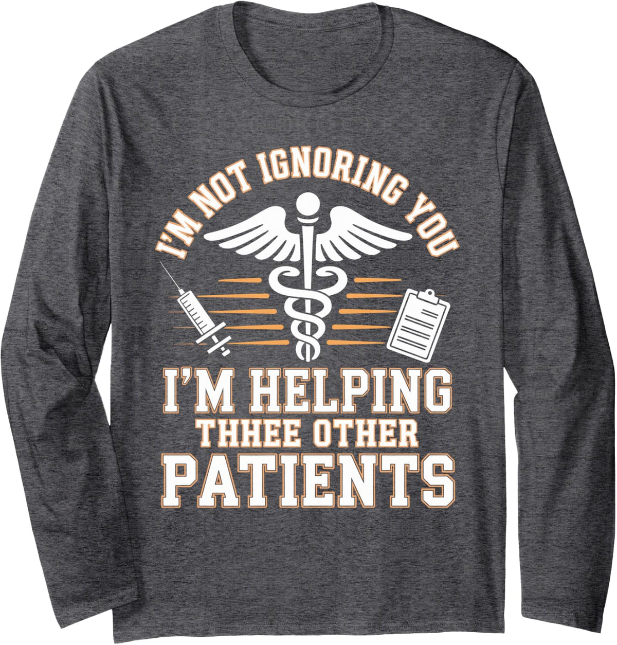 I'm Helping Three Other Patients Medical Assistant Long Sleeve T-Shirt - Adult Unisex Dark Heather Grey