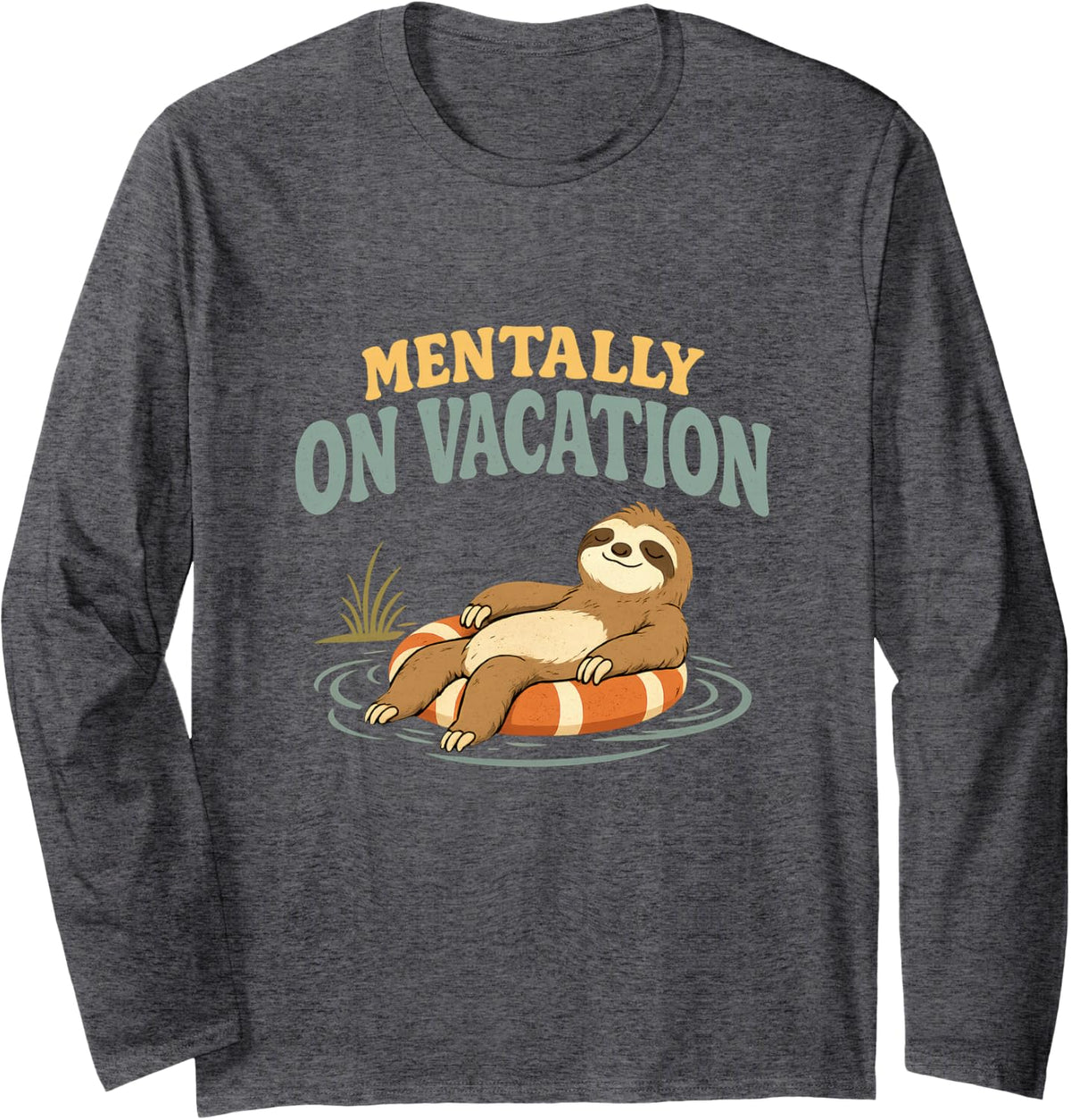 Sloth Mentally On Vacation Relaxing Humor Funny Long Sleeve T-Shirt - Adult Unisex Dark Heather Grey