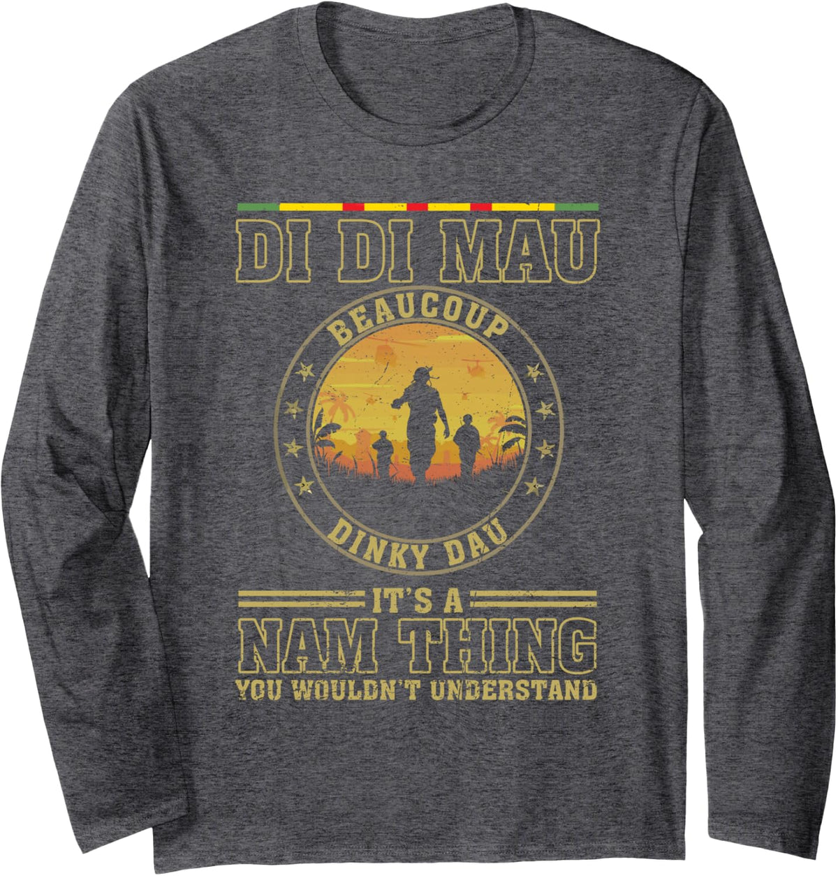 Di Di Mau Dinky Dau It's Nam Thing Funny Vietnam Veteran Long Sleeve T-Shirt - Adult Unisex Dark Heather Grey