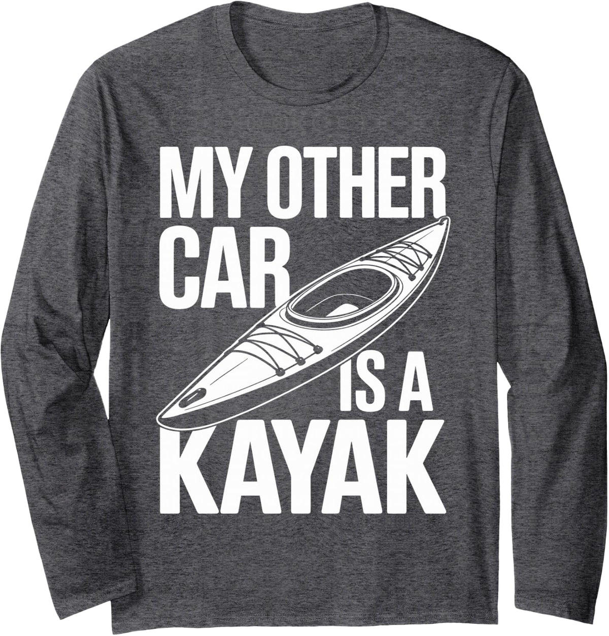 My Other Car is A Kayak Kayaking Long Sleeve T-Shirt - Adult Unisex Dark Heather Grey