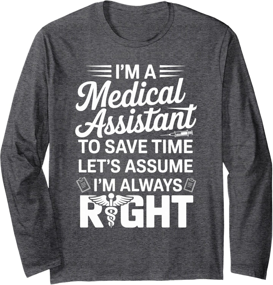 Let's Assume I'm Always Right Funny Medical Assistant Long Sleeve T-Shirt - Adult Unisex Dark Heather Grey