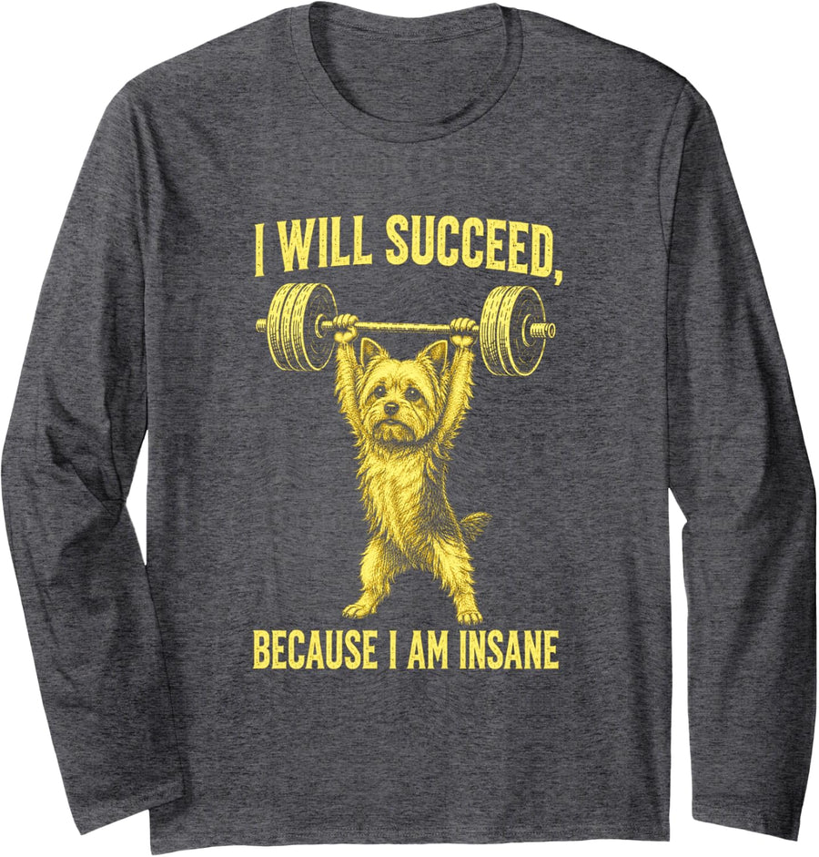 Weightlifting Yorkshire Terrier I Will Succeed I Am Insane Long Sleeve T-Shirt - Adult Unisex Dark Heather Grey