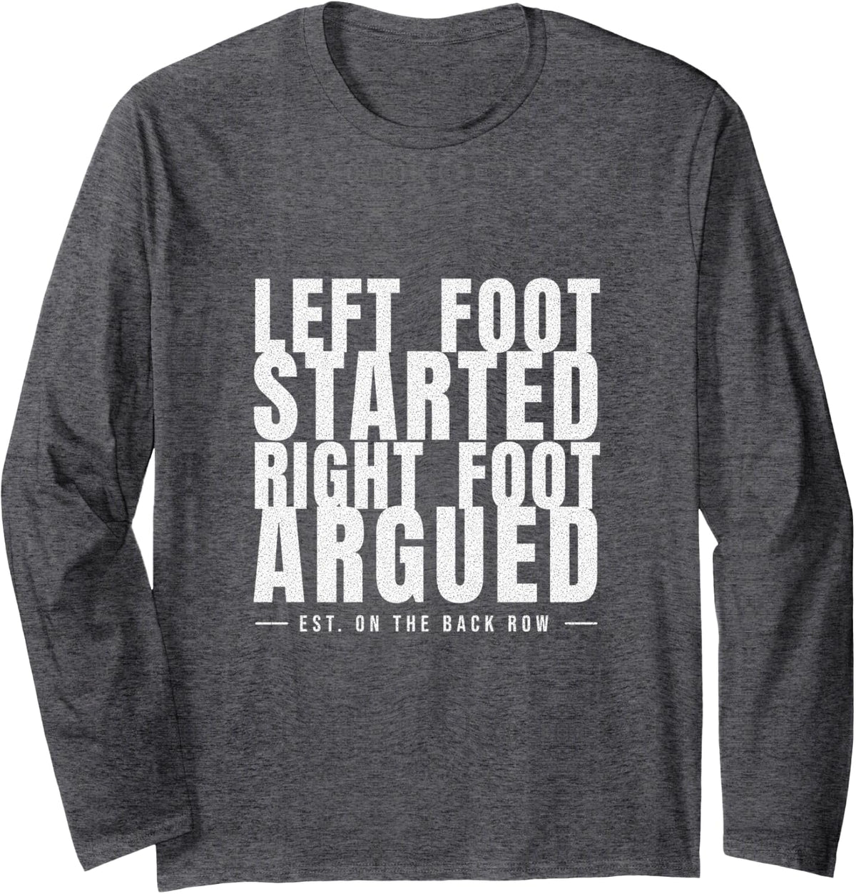 Line Dancing - Left Foot Started Right Foot Argued Long Sleeve T-Shirt - Adult Unisex Dark Heather Grey