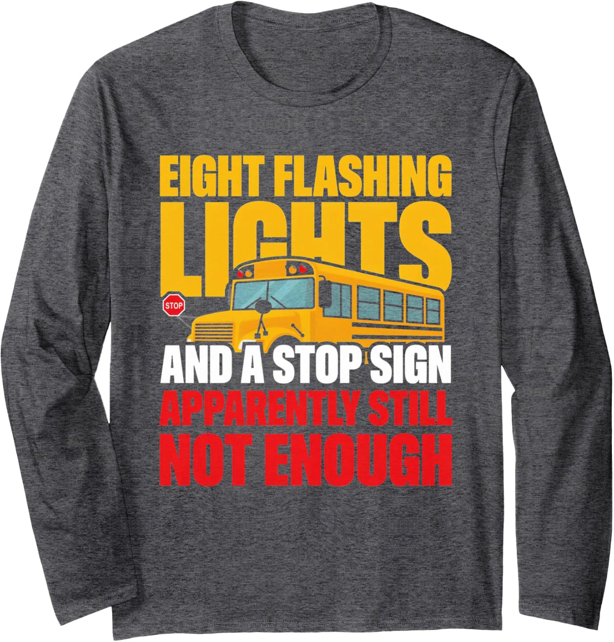 Eight Flashing Lights and a Stop Sign Bus Driver Long Sleeve T-Shirt - Adult Unisex Dark Heather Grey