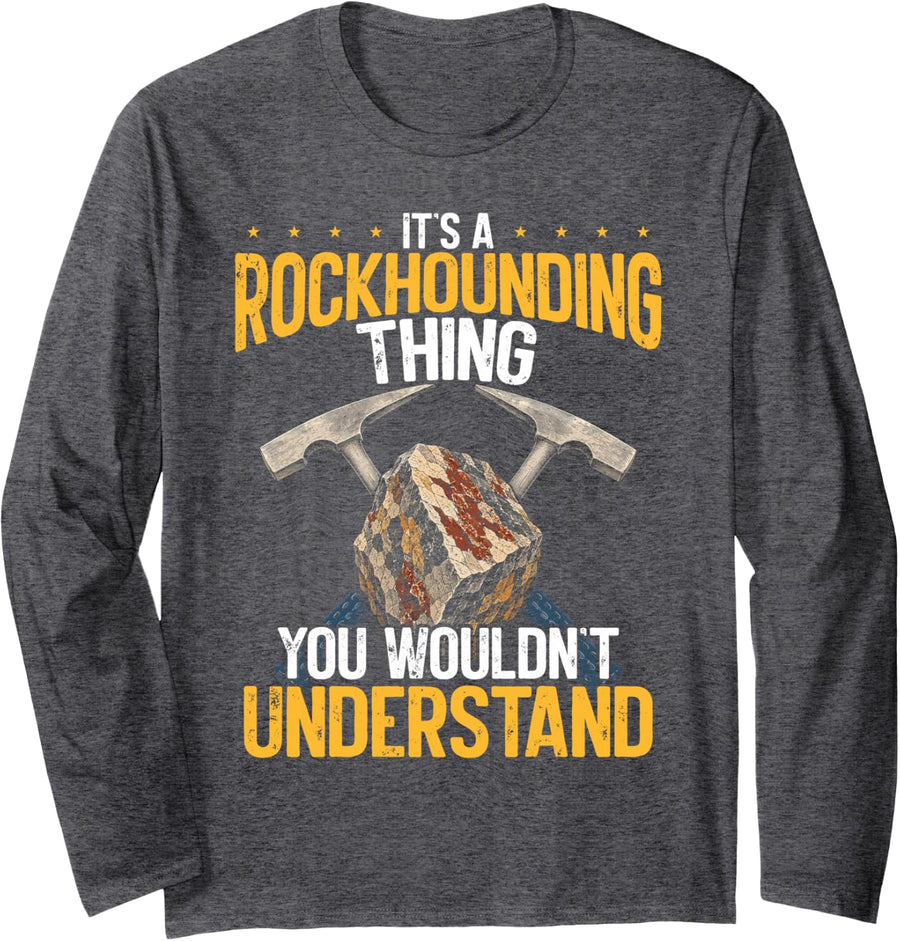 Rockhounding Thing You Wouldnt Understand Geology Long Sleeve T-Shirt - Adult Unisex Dark Heather Grey