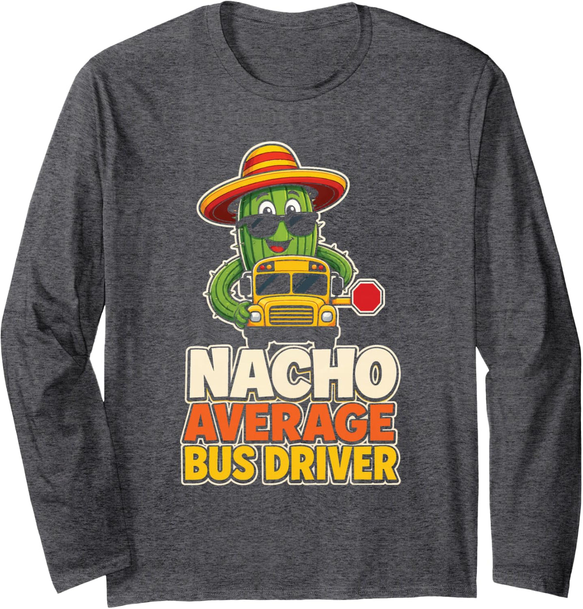 School Bus Driver Nacho Average Elementary Funny Gift Long Sleeve T-Shirt - Adult Unisex Dark Heather Grey
