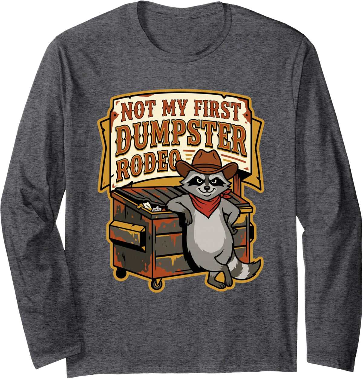Not My First Dumpster Rodeo Diving Trash Panda Raccoon Humor Long Sleeve T-Shirt - Adult Unisex Dark Heather Grey