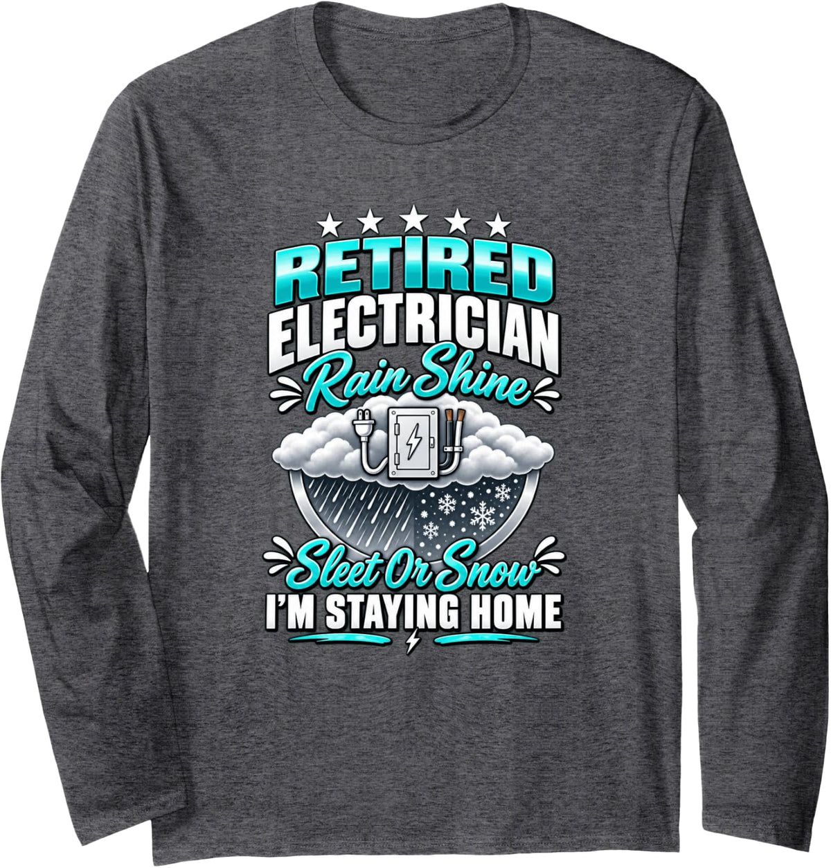 Retired Electrician Rain Snow Staying Home Electrical Worker Long Sleeve T-Shirt - Adult Unisex Dark Heather Grey