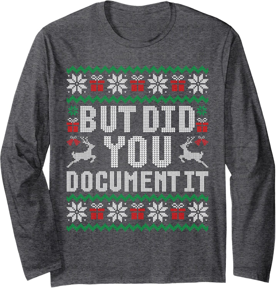 But Did You Document It Funny Office Christmas Long Sleeve T-Shirt - Adult Unisex Dark Heather Grey