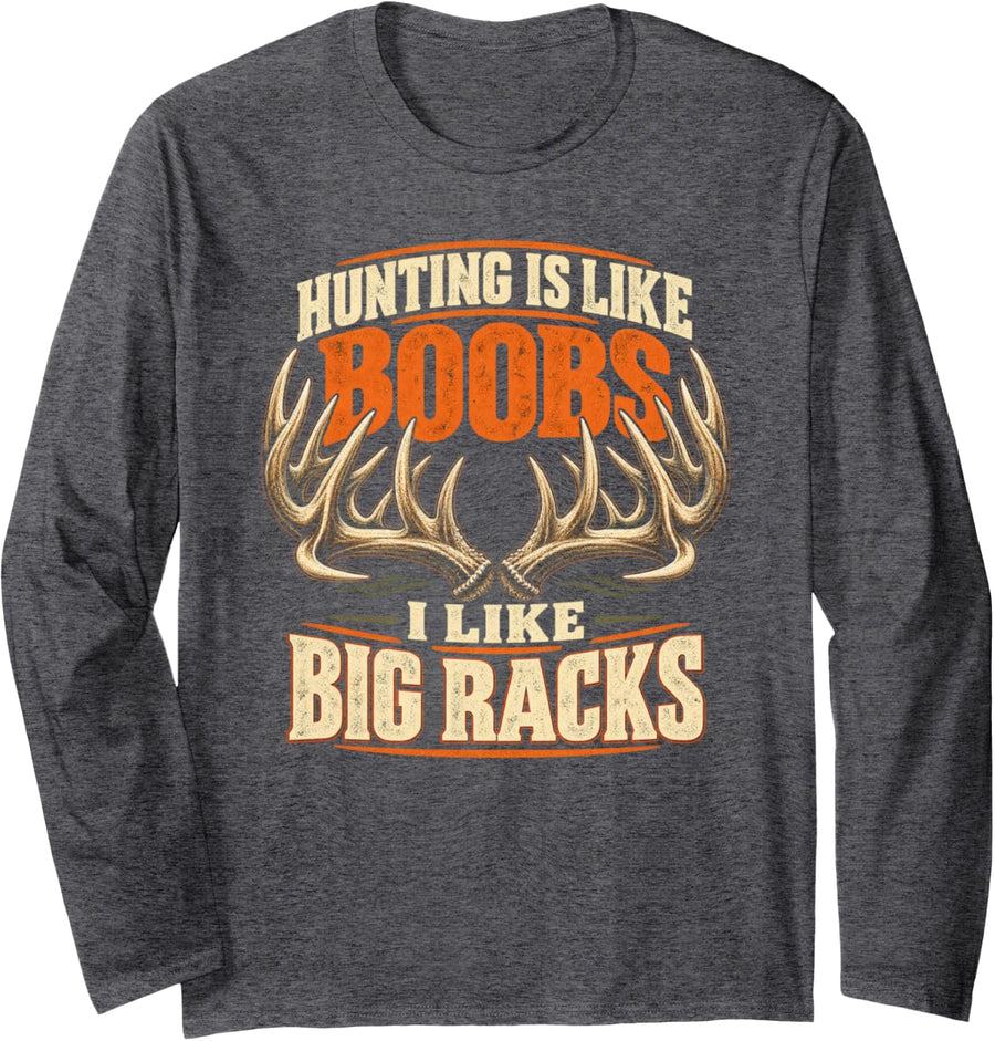 Hunting is Like Boobs I Like Big Racks Deer Hunting Humor Long Sleeve T-Shirt - Adult Unisex Dark Heather Grey