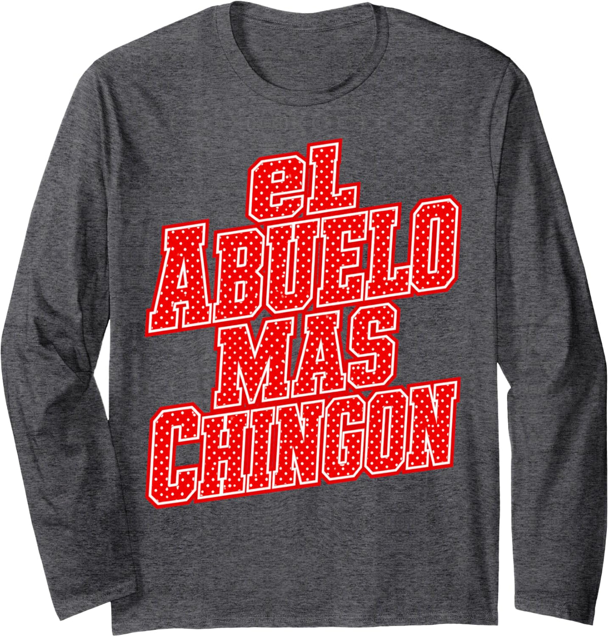 El Abuelo Mas Chingon Long Sleeve T-Shirt - Adult Unisex Dark Heather Grey