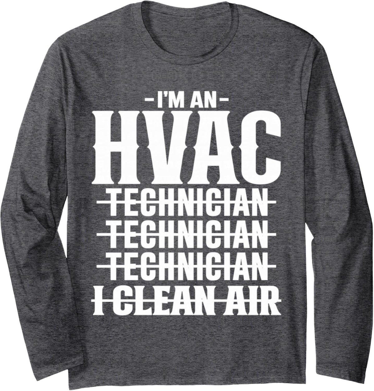 I'm an HVAC Technician I Clean Air Tech Long Sleeve T-Shirt - Adult Unisex Dark Heather Grey