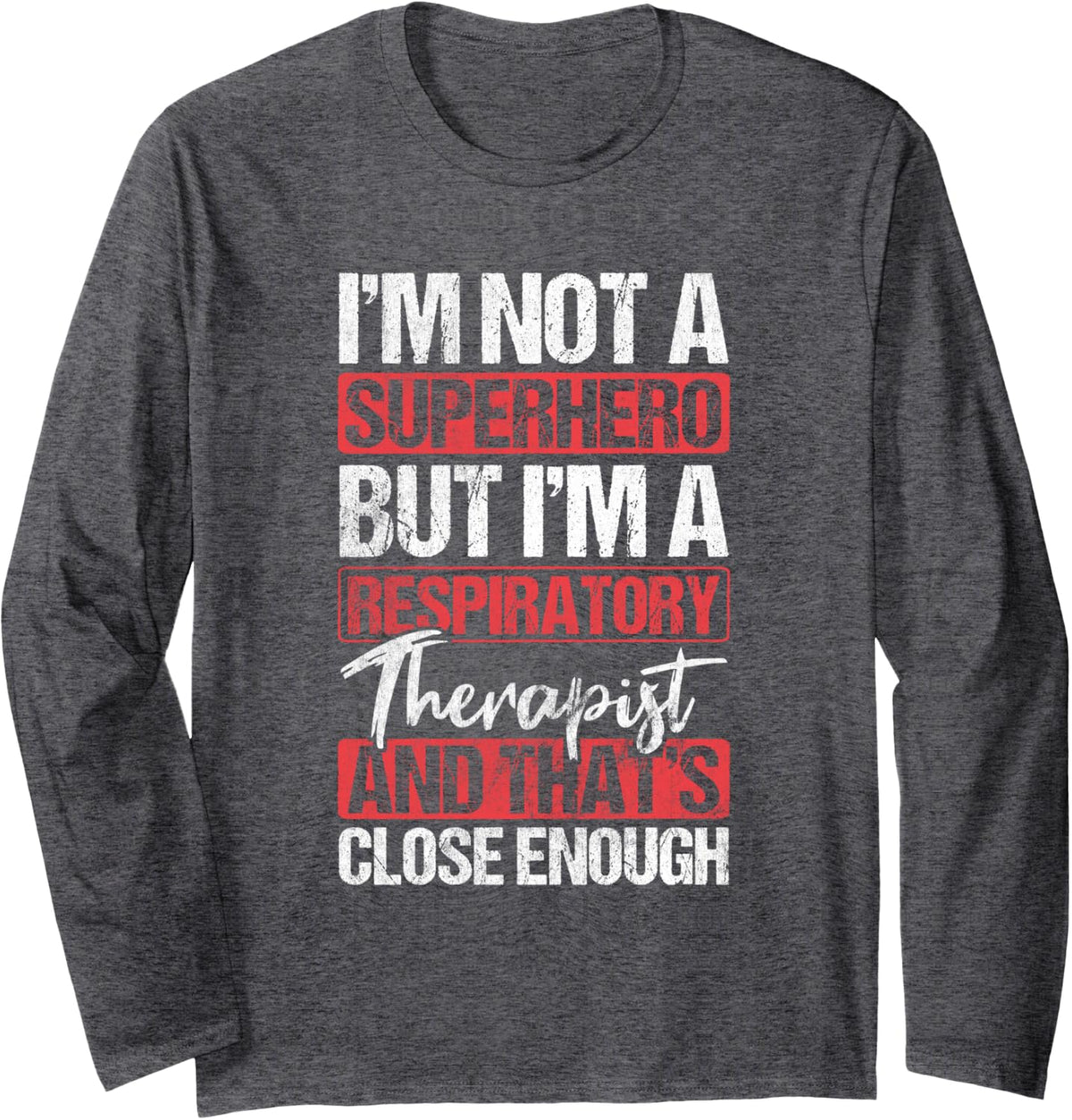 No Superhero Respiratory Therapist Close Enough Long Sleeve T-Shirt - Adult Unisex Dark Heather Grey