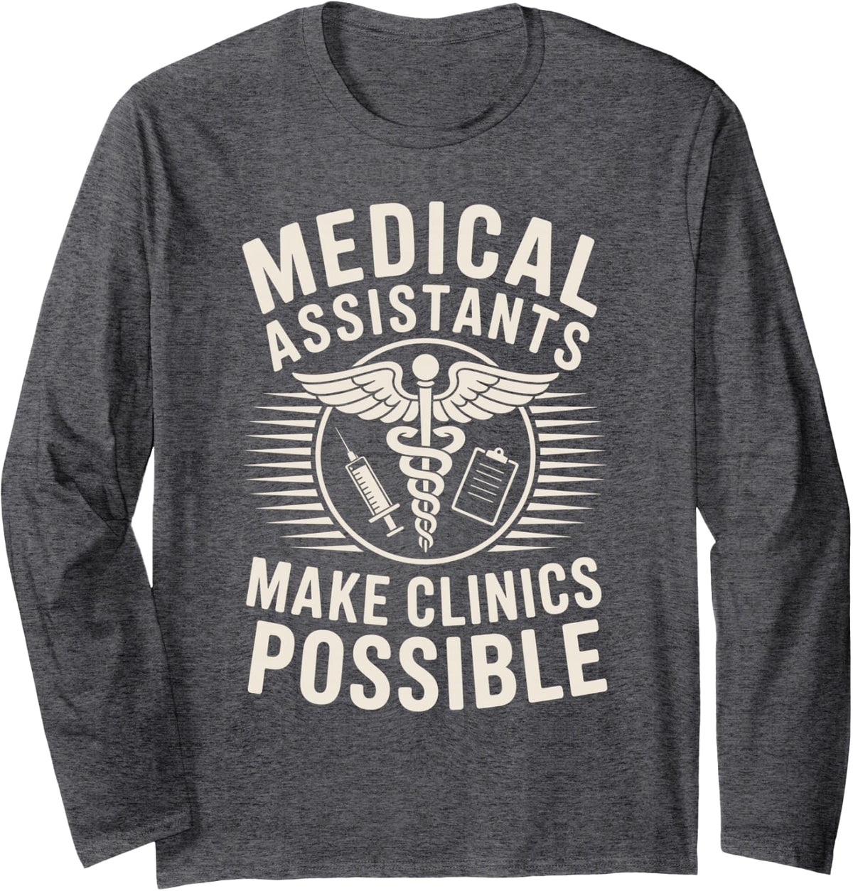 Medical Assistants Make Clinics Possible Long Sleeve T-Shirt - Adult Unisex Dark Heather Grey