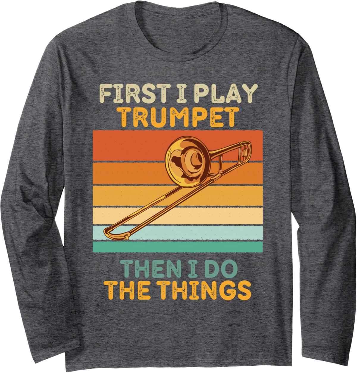 First I Play Trumpet Then I Do The Things Vintage Trumpet Long Sleeve T-Shirt - Adult Unisex Dark Heather Grey