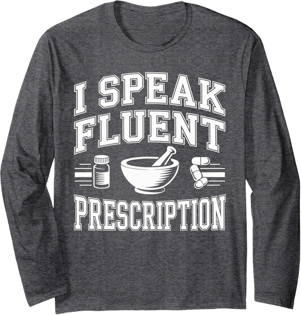 I Speak Fluent Prescription Pharmacy Technician Long Sleeve T-Shirt - Adult Unisex Dark Heather Grey