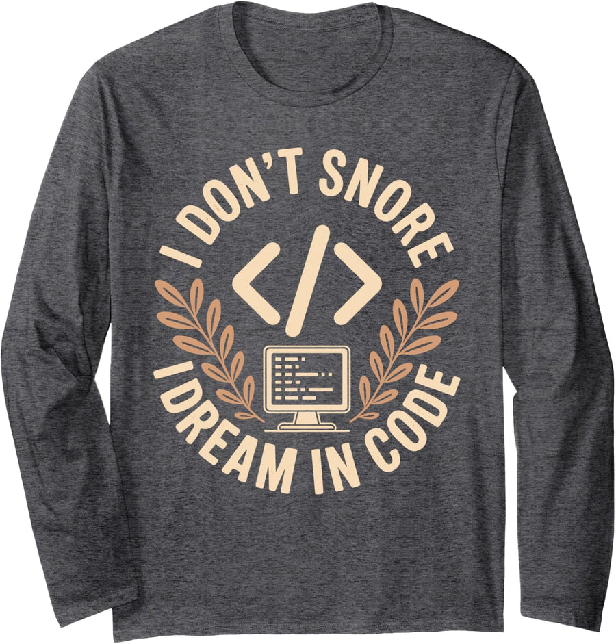 I Don't Snore I Dream in Code Programming Programmer Long Sleeve T-Shirt - Adult Unisex Dark Heather Grey