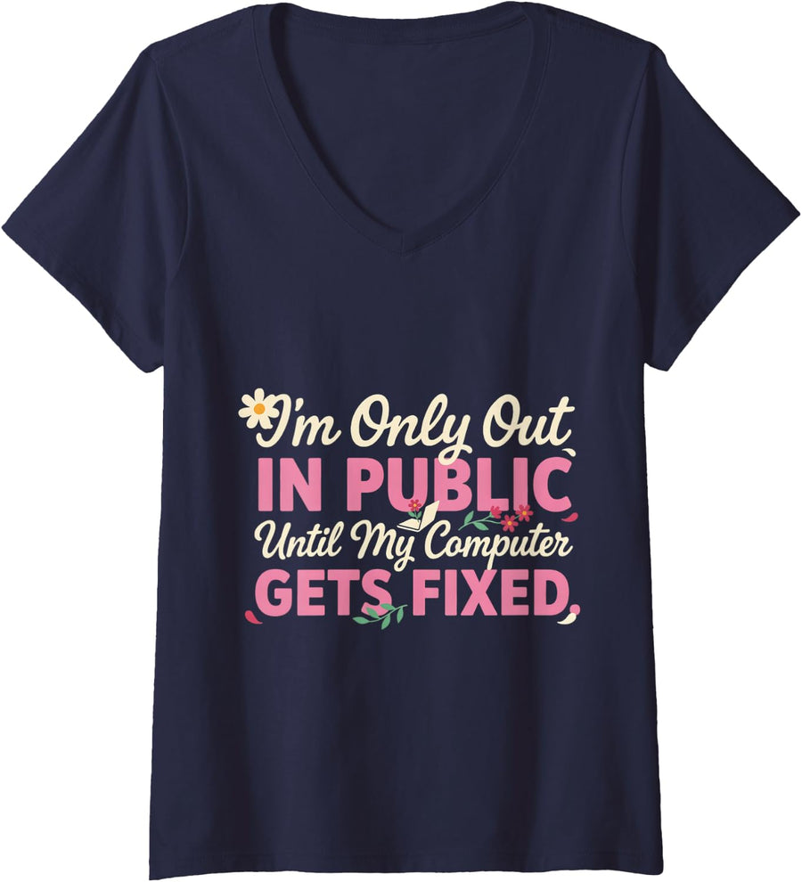Women's I'm Only Out in Public Until My Computer Gets Fixed - V-Neck T-Shirt - Navy Blue