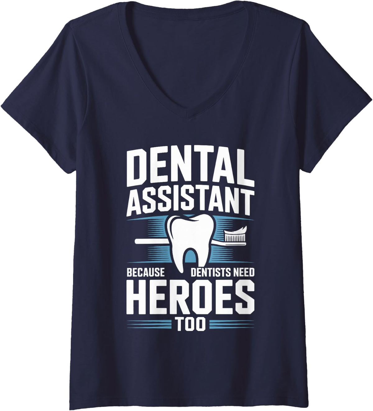 Women's Dental Assistant Because Dentists Need Heroes Too V-Neck T-Shirt - Navy Blue