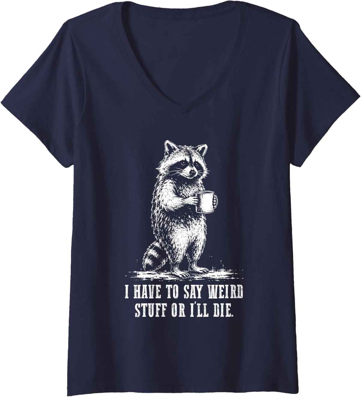 Women's I Have to Say Weird Stuff Or I'll Die Funny Raccoon Coffee V-Neck T-Shirt - Navy Blue