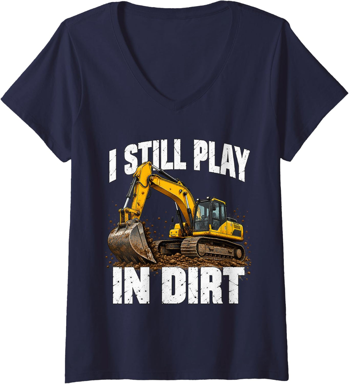 Women's I Still Play in Dirt Excavator Operator Builder Dad Workman V-Neck T-Shirt - Navy Blue