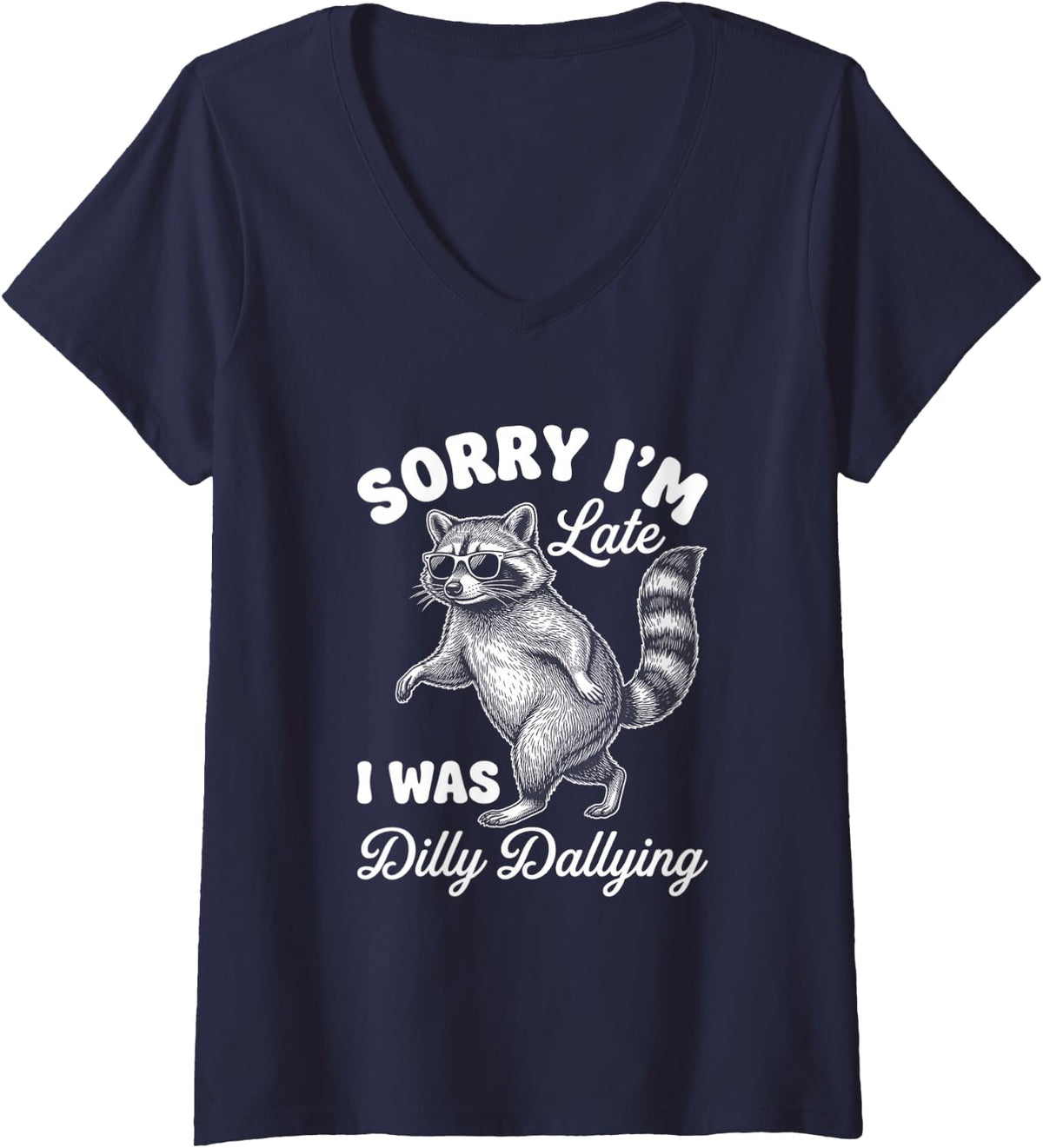 Women's Sorry I'm Late I was Dilly Dallying Funny Raccoon Meme V-Neck T-Shirt - Navy Blue