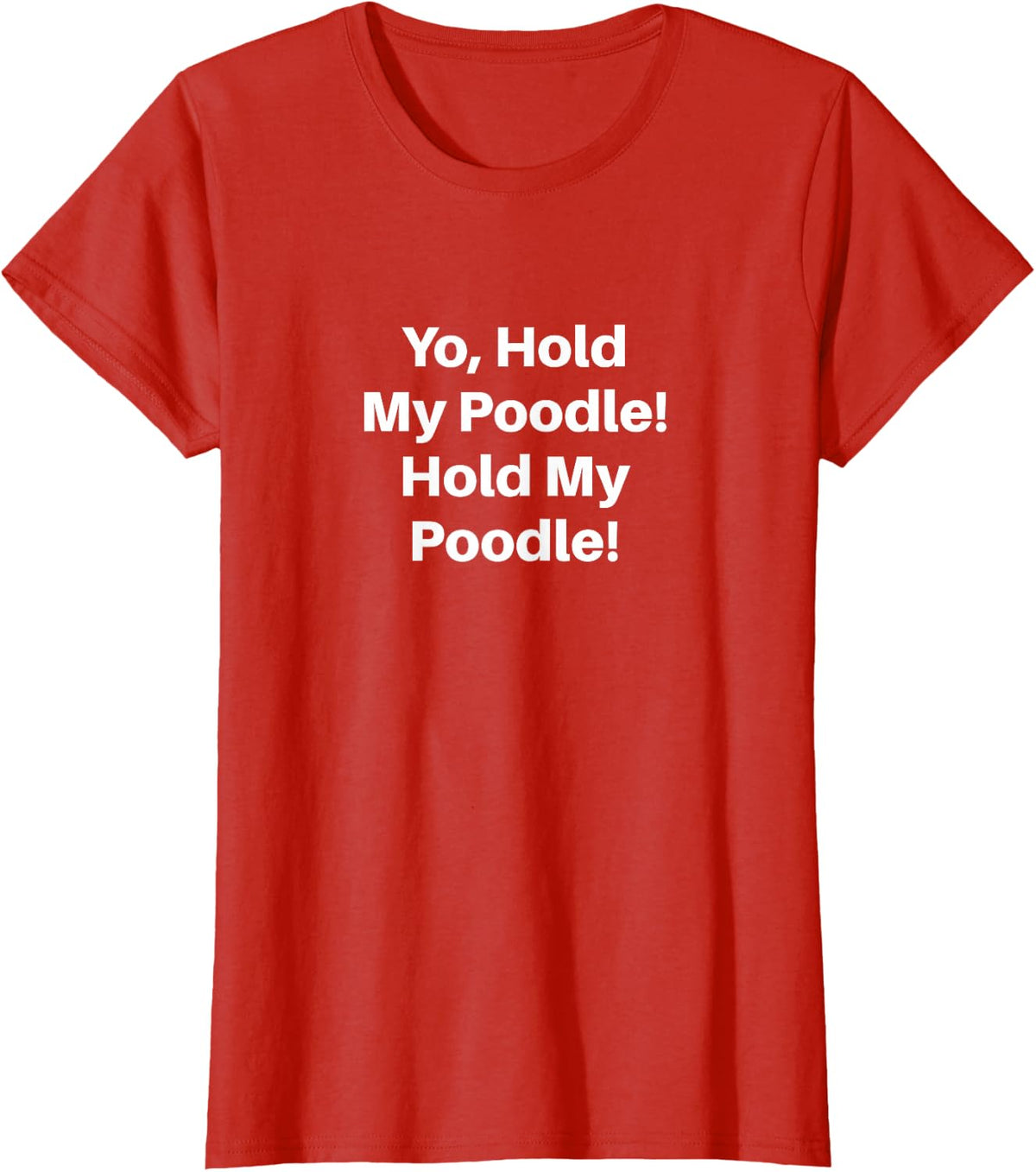 Yo, Hold My Poodle! Hold My Poodle! T-Shirt - Red