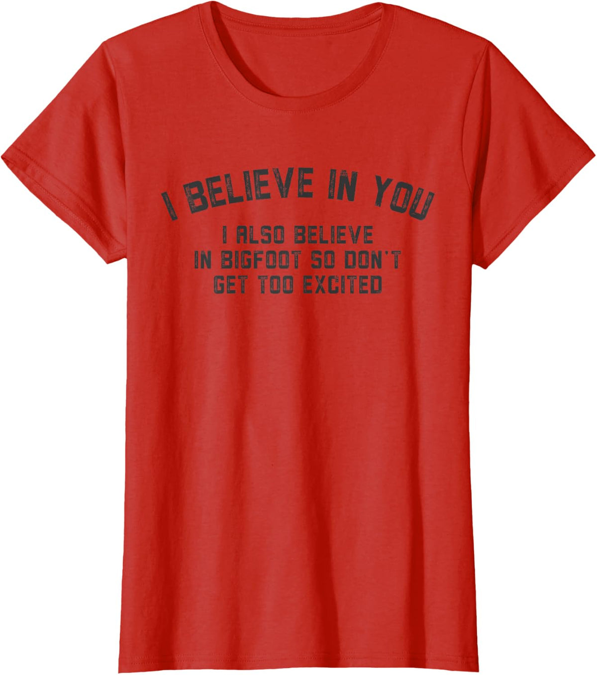 I Believe In You But I Also Believe In Bigfoot Funny Saying T-Shirt - Red