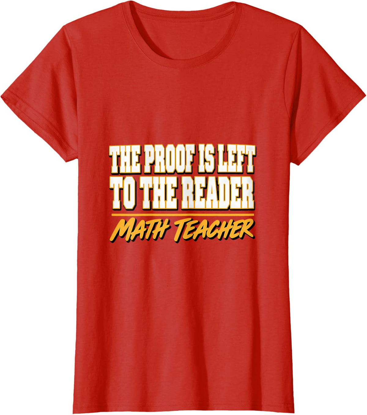 The Proof is Left to the Reader Math Teacher Mathematics T-Shirt - Red