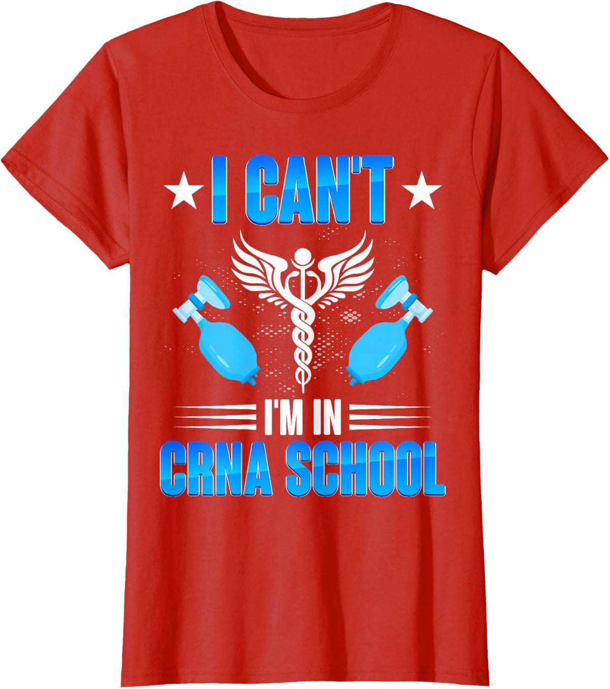 Future CRNA Anesthesia Students - I Can't I'm in CRNA School T-Shirt - Red