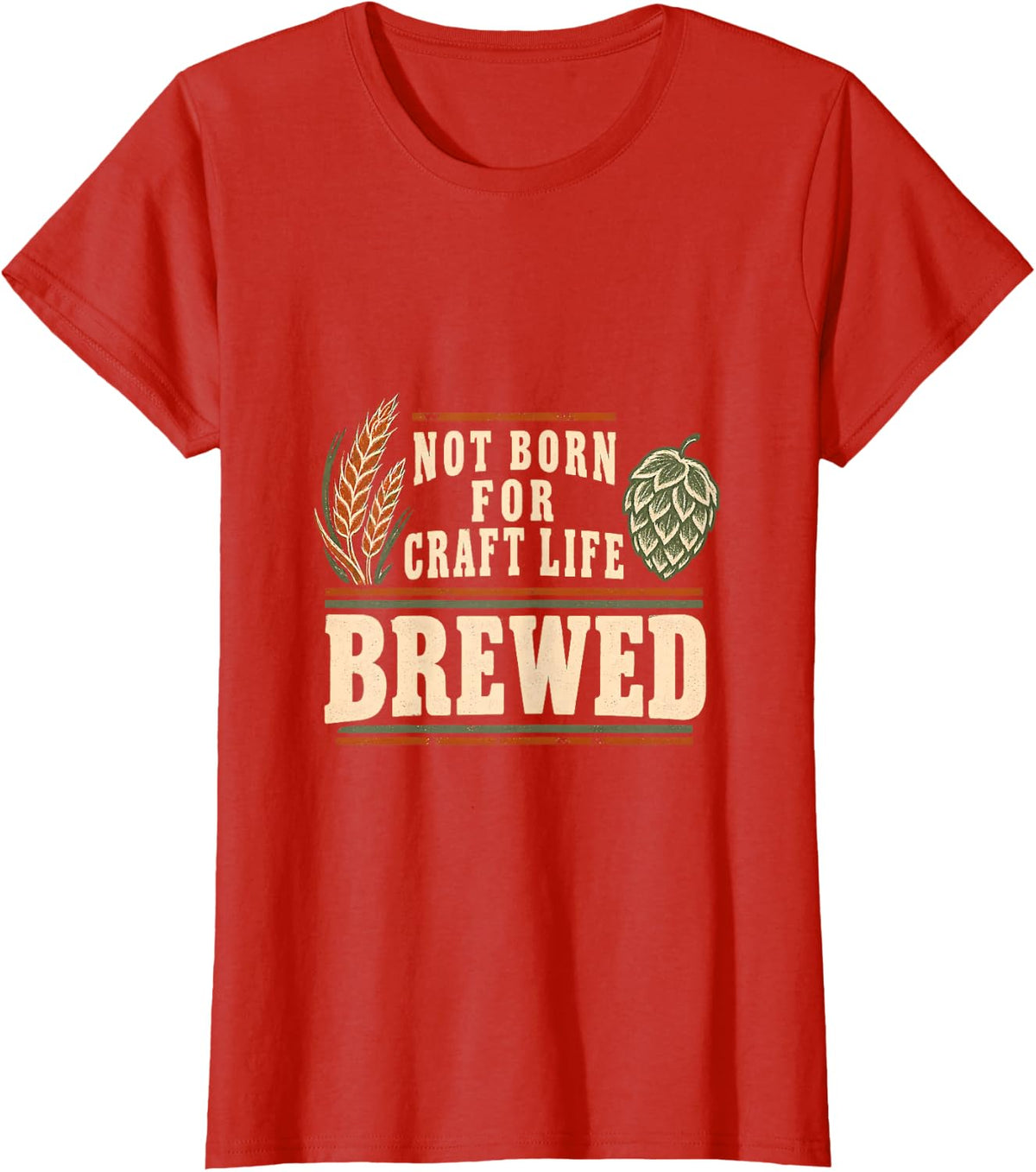 Brewed Not Born for Craft Life Brewing Apparel T-Shirt - Red