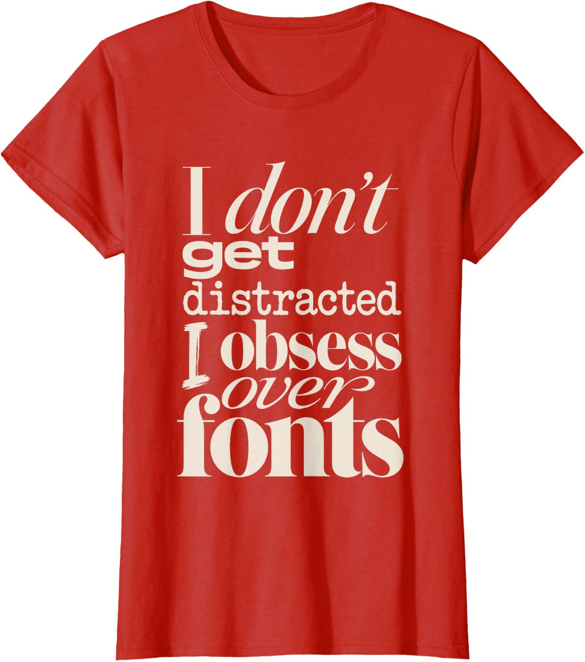 I Don't Get Distracted I Obsess Over Fonts Graphic Designer T-Shirt - Red