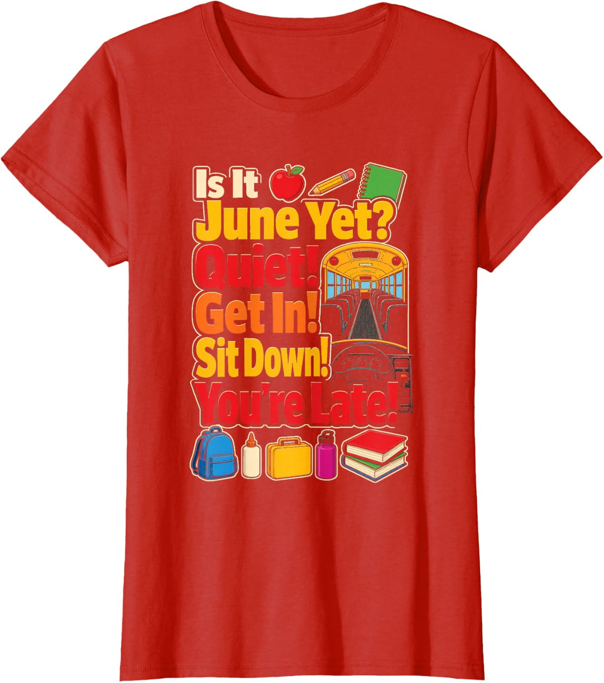 School Bus Driver is It June Yet? Quiet! Get in! Sit Down! T-Shirt - Red