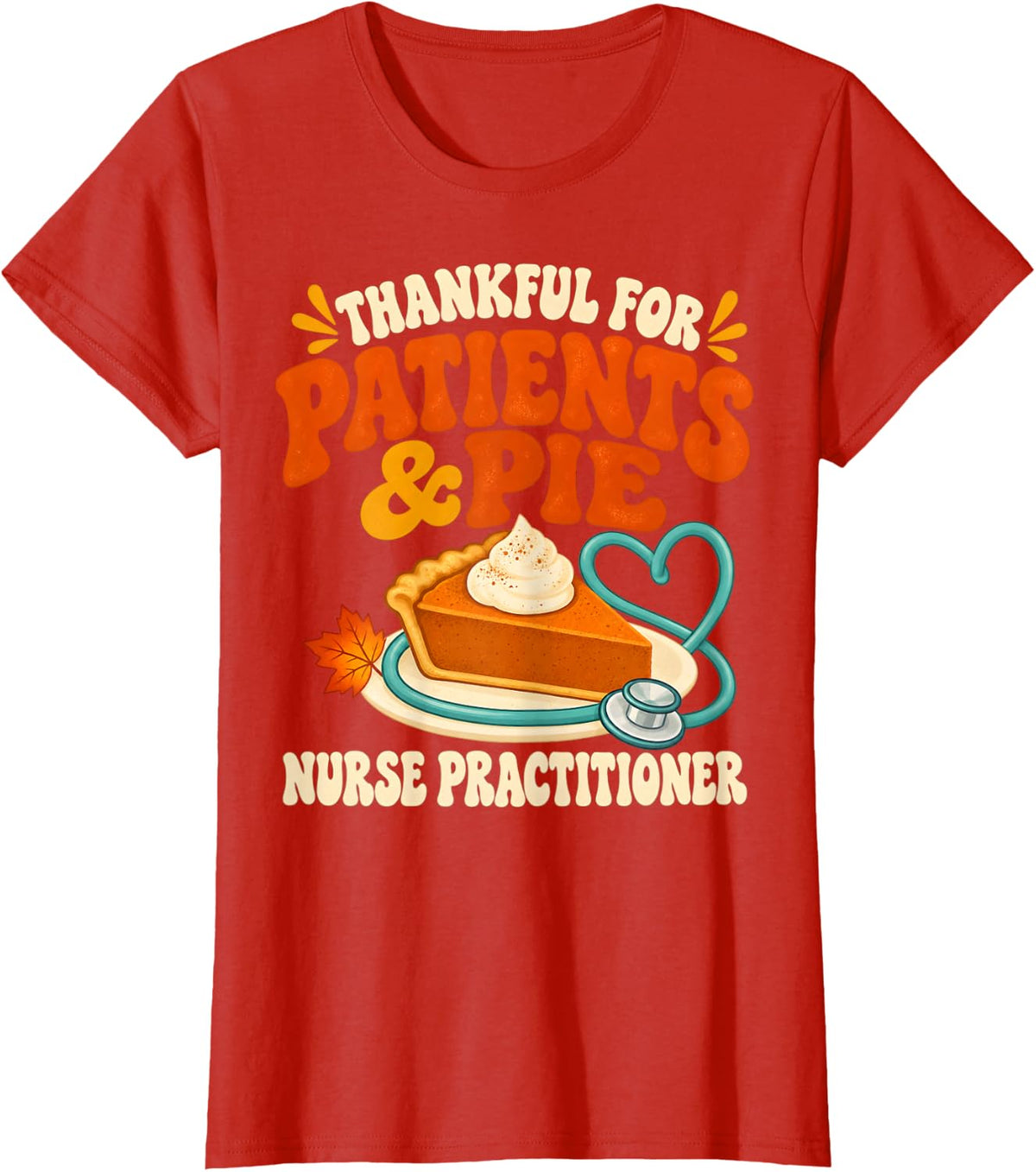 Thankful for Patients Pie Nurse Practitioner Thanksgiving T-Shirt - Red