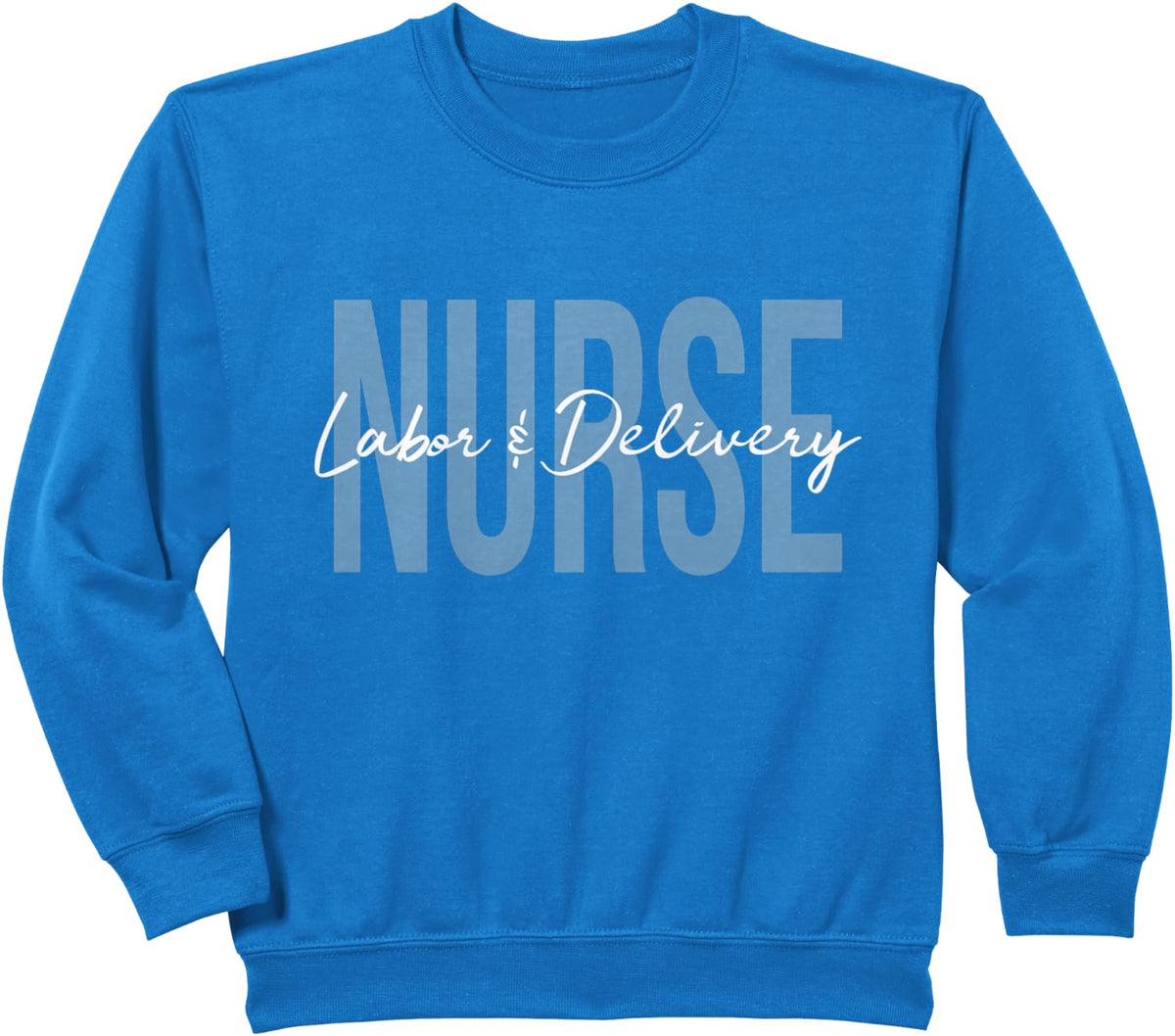 Labor And Delivery Nurse Sweatshirt - Royal Blue