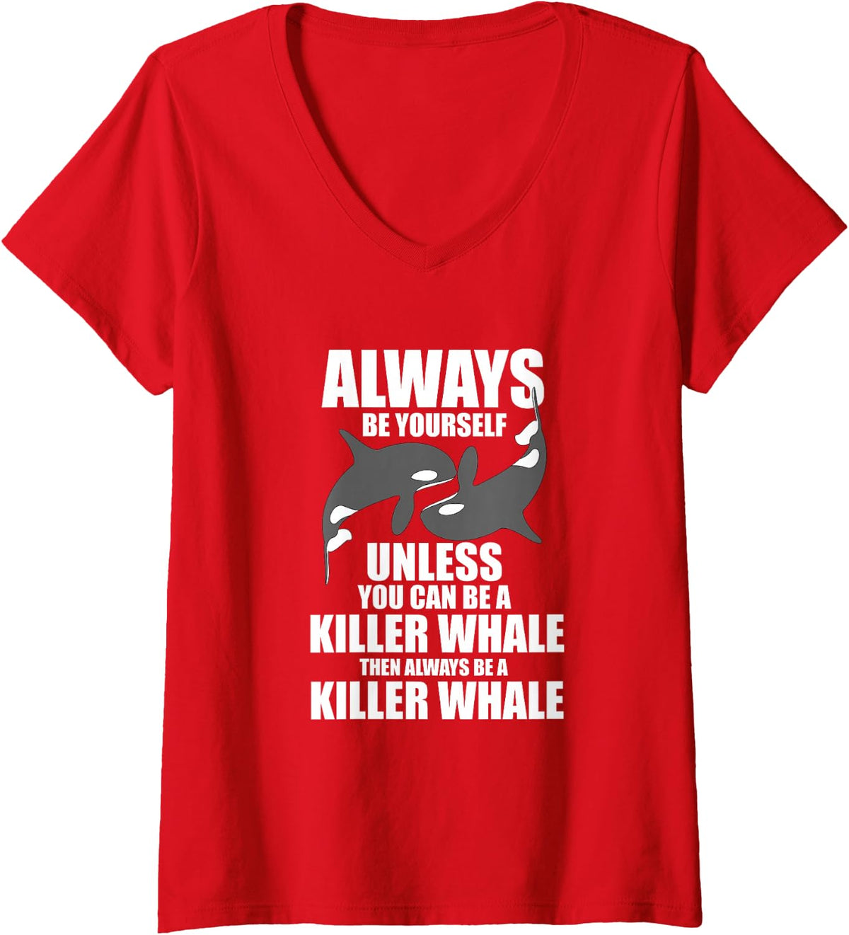 Womens Funny Killer Whale Always Be A Killer Whale V-Neck T-Shirt - Red