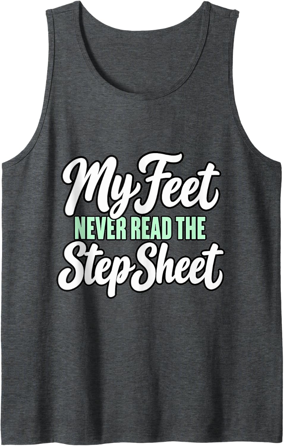 Line Dancing My Feet Never Read The Step Sheet Dancer Sleeveless Tank Top - Dark Heather Grey