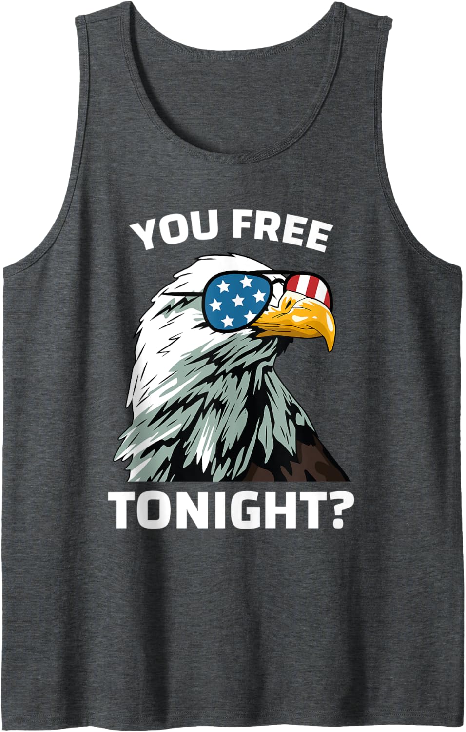 You Free Tonight Eagle Men Women USA Flag Funny 4th of July Tank Top - Dark Heather Grey