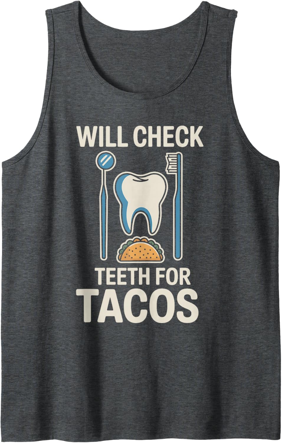 Will Check Teeth for Tacos Funny Dentistry Dentist Sleeveless Tank Top - Dark Heather Grey