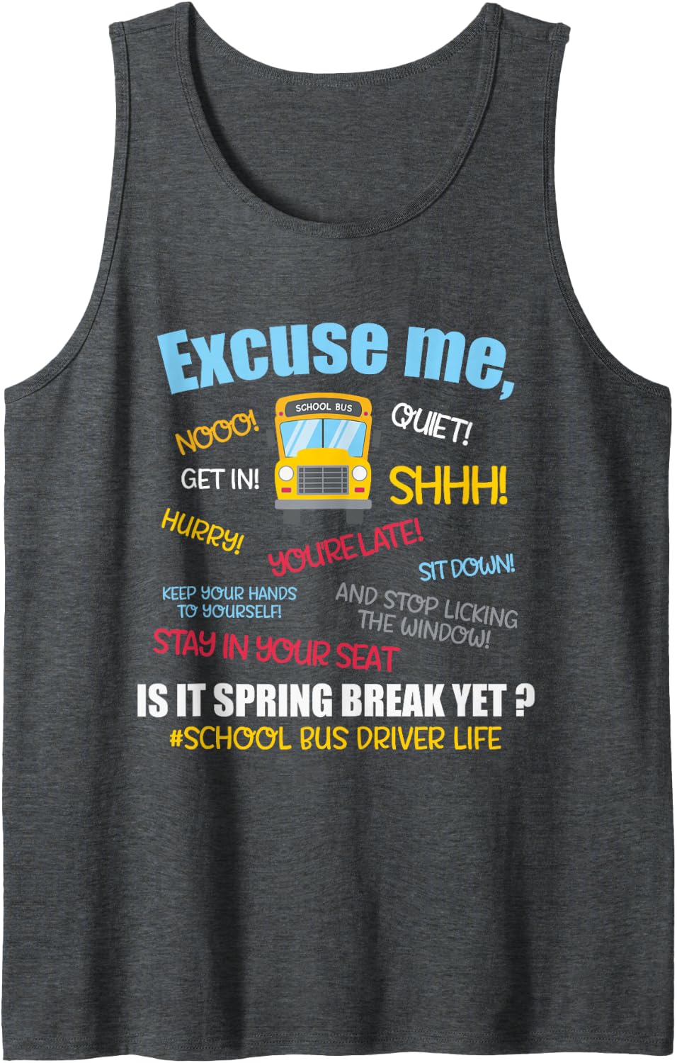Excuse Me, is It Spring Break Yet? Funny School Bus Driver Sleeveless Tank Top - Dark Heather Grey
