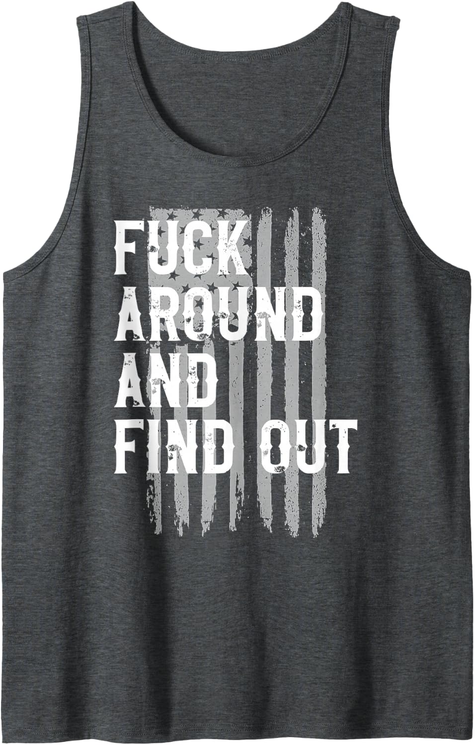 Fuck Around And Find Out American Flag 4th Of July FAFO Tank Top - Dark Heather Grey