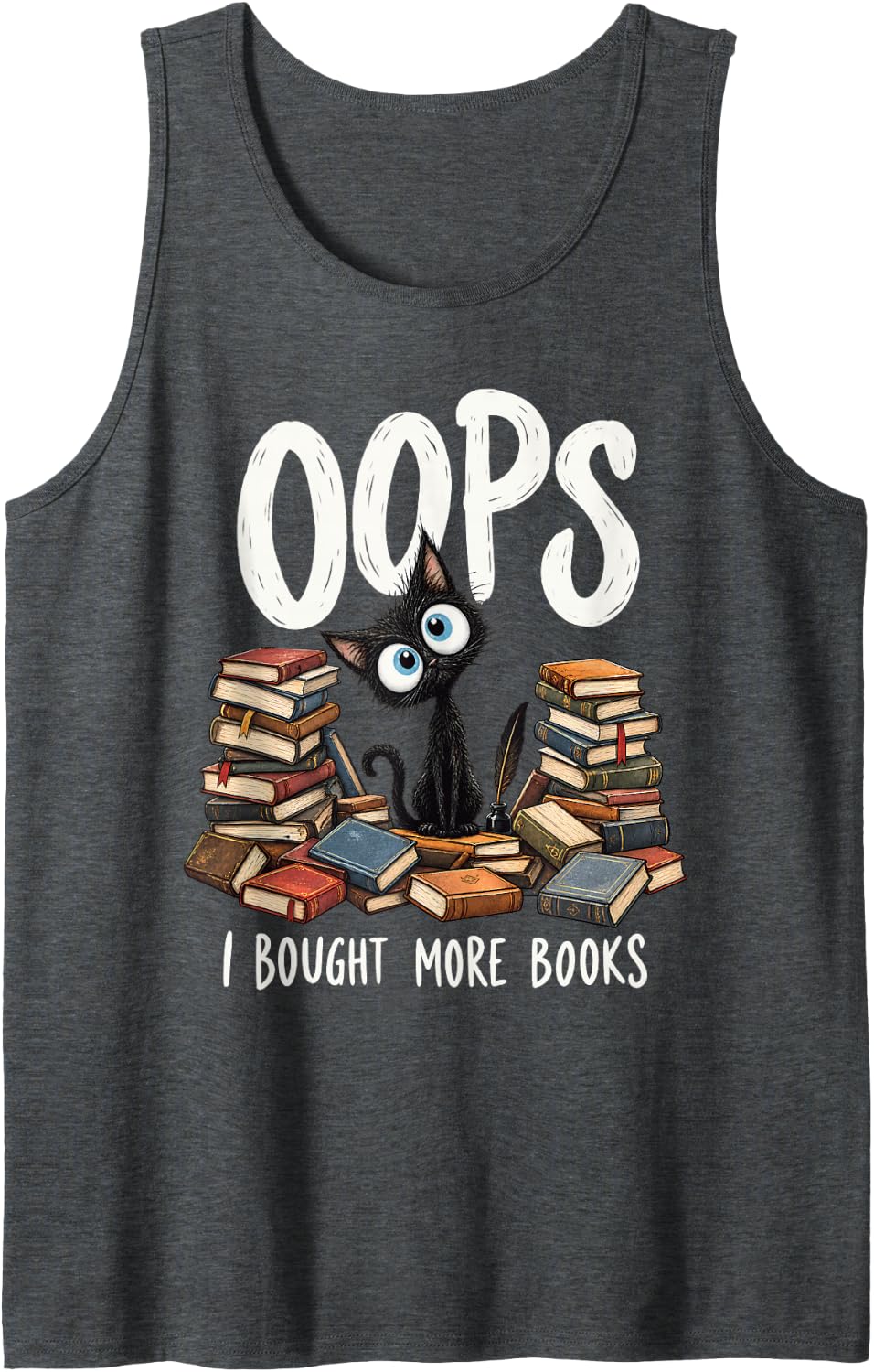 Oops I Bought More Books Funny Cat Reader Book Lover Humor Sleeveless Tank Top - Dark Heather Grey