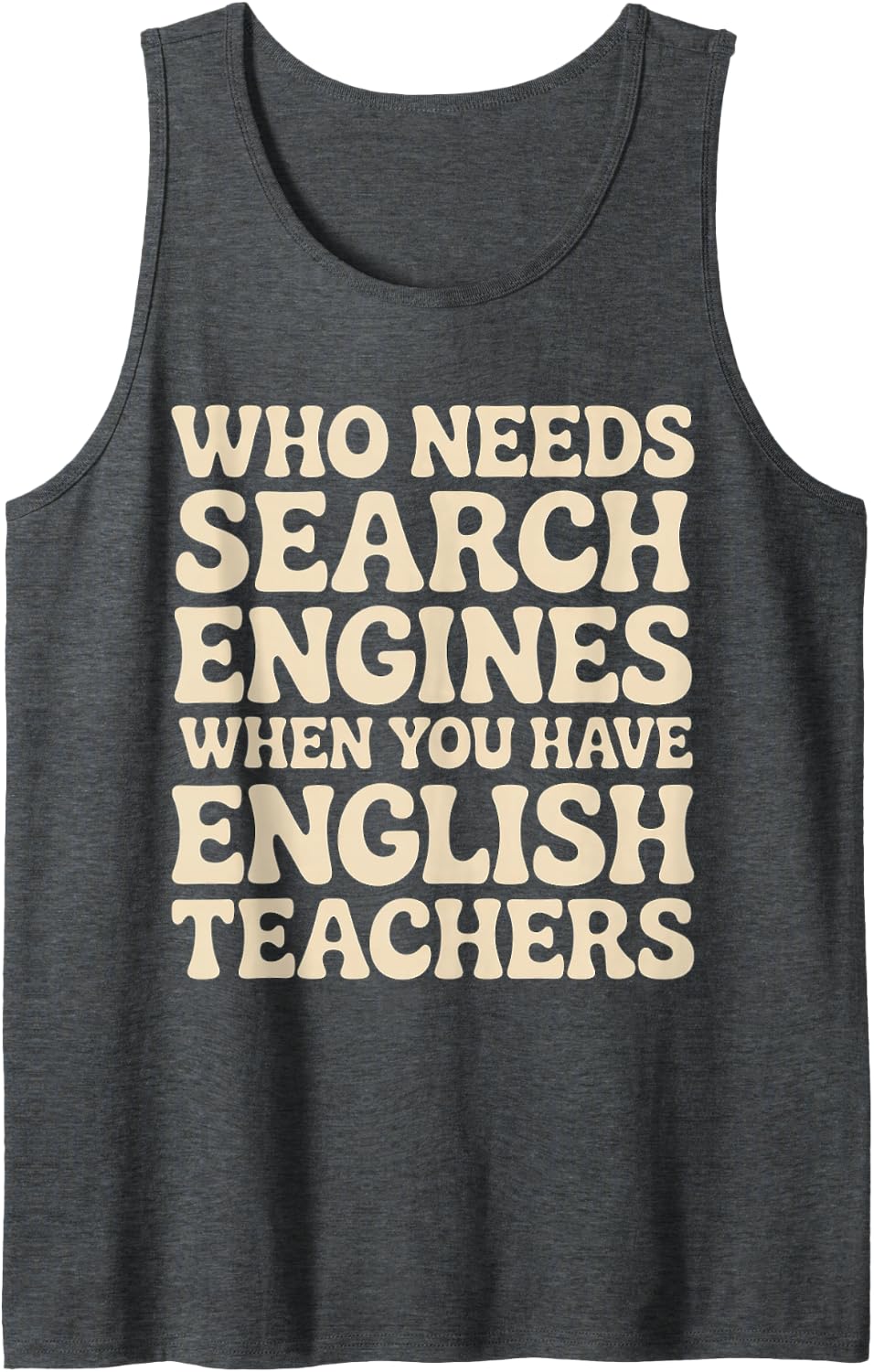 Who Needs Search Engines with English Teachers - Sleeveless Tank Top - Dark Heather Grey