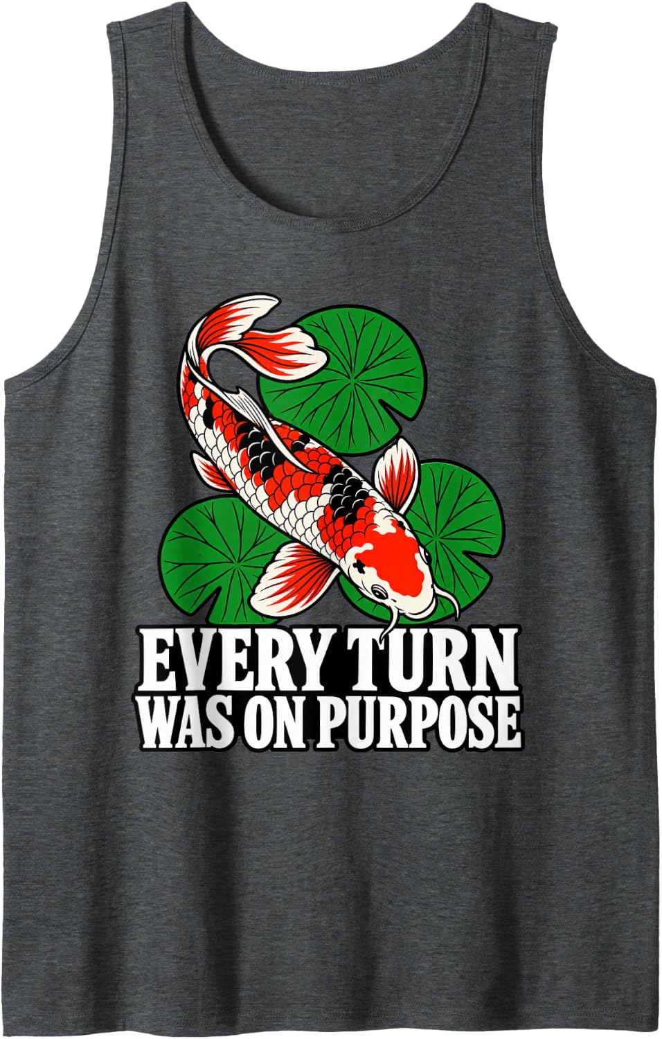 Koi Every Turn was On Purpose Pond Fish Lover Keeper Sleeveless Tank Top - Dark Heather Grey